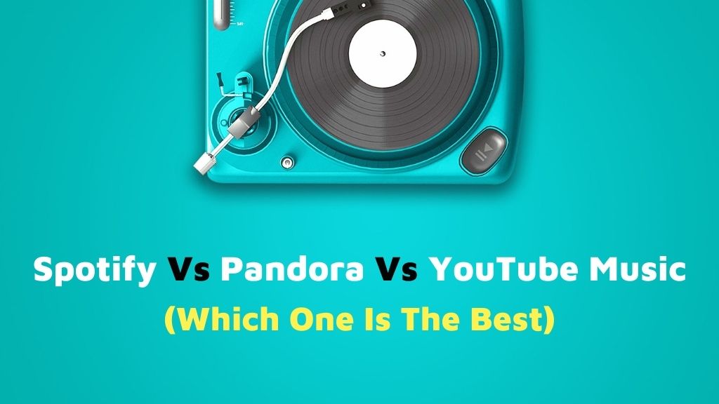 Spotify Vs Pandora Vs YouTube Music